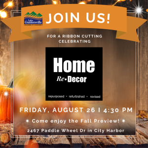 Please make plans to join us Friday, August 26 at 4:30 pm as we celebrate Home Re-Decor, set in beautiful City Harbor, with a ribbon cutting ceremony! The celebration will kickoff the Home Re-Decor Fall Preview that Friday evening and all-day Saturday, so you won't want to miss it. Round up your coworkers and bring your business cards!