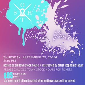 Let’s paint!  Join us at Old Town Stock House on Thursday, September 29 at 5:30 pm for a Patio Paint Party instructed by Alabama Artist, Stephanie Tatum. Stephanie will lead us in creating our own Fall masterpieces while we enjoy a sampling of Old Town Stock House hors d'oeuvre and beverages.  Seating is limited. Please call 256-582-1676, Monday-Saturday to purchase your tickets. The deadline for purchasing tickets is Monday, September 26.