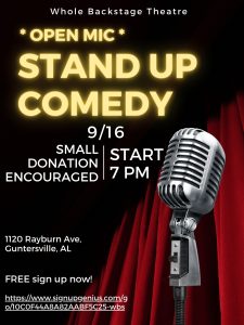 The Whole Backstage Theatre invites you to an evening of  Stand Up Comedy Open Mic Night on Friday, September 16! We hope to be on our new outdoor stage for this event, beginning at 7:00 pm. Seating in our courtyard may be limited so please bring a lawn chair if you can.  We will be selecting comedians from this group to perform on our main stage for "Laugh at the Lake" in November! *All of our time slots are full so we will not be accepting any more performers.* Small donations accepted at admission.