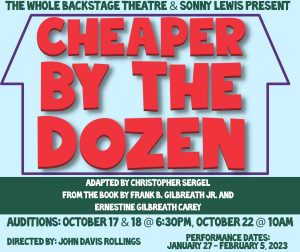 Audition material for our upcoming production of "Cheaper by the Dozen" is now available online by clicking the link below! https://www.wholebackstage.com/cheaper-by-the-dozen Auditions will be held October 17 and 18 at 6:30 pm and October 22 at 10:00 am Performance Dates are January 27 - February 5, 2023