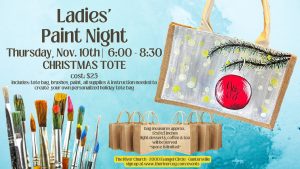 Thursday, November 10  6:00 - 8:30 pm  Grab a friend and join The River Church for a holiday paint party! Space is limited to the first 25 to register & pay. $25 includes tote bag, paint, your own brushes to keep, instruction; everything you need to create your own personalized holiday tote bag. Light desserts, coffee & tea will be served. (You are welcome to bring your own supper/snacks). Click below to register and reserve your space: https://formlets.com/forms/63rKtJ48GBkawtjm/