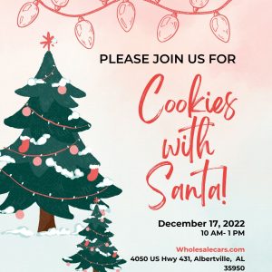 WholeSaleCars.com invites you to cookies with Santa and Mrs. Claus on December 17 from 10 AM- 1 PM!  Someone will be taking pictures, or you're welcome to bring your own camera/phone  4050 US Hwy 431, Albertville, AL 35950