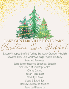 Lake Guntersville State Park invites you and your loved ones to enjoy a Christmas Eve Buffet! Held in the Pinecrest Dining Room Saturday, December 24 from 4-8 pm. $26.99 plus tax per person. For more details, visit www.alapark.com/parks/lake-guntersville-state-park
