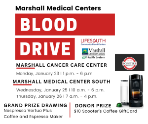 Marshall Medical Centers invites you to participate in the upcoming Blood Drive on Monday, January 23. This event will be held from 1:00 pm - 6pm at the Marshall Cancer Care Center.

Donors receive a $10 Scooter's Coffee Giftcard.