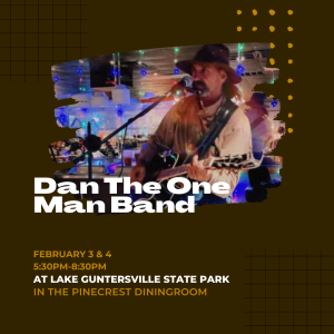 Lake Guntersville State Park invites you to enjoy dinner and a show February 3 and 4! Dan the one Man Band will be playing in the Pinecrest Dining Room both evenings from 5:30 - 8:30pm.