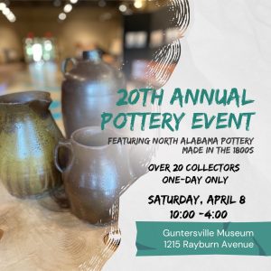 Guntersville Museum invites the public to come enjoy the 20th Annual Pottery Event featuring North Alabama Pottery made in the 1800s! Featuring over 20 collectors in one-day only. 

This event runs Saturday, April 8 from 10am - 4pm at the Guntersville Museum, 1215 Rayburn Avenue.