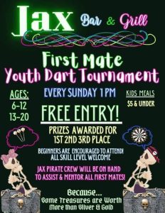 Jax Bar n Grill invites kids ages 6-12 and 13-20 to the Sunday youth dart tournament at 1pm with Chip Pollard.