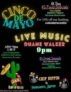 Jax Bar n Grill invites you to a Cinco de Mayo party! On Friday, May 5, enjoy live music by Duane Walker beginning at 9:00 pm and drink and food specials. 21+