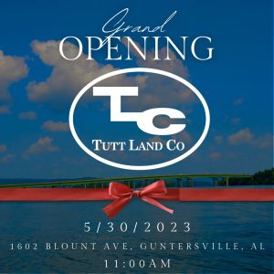 Please make plans to join us as we celebrate the Grand Opening of the Guntersville office for Tutt Land Company! Enjoy a cookout and other festivities beginning with a ribbon cutting ceremony at 11:00 am on Tuesday, May 30. 1602 Blount Avenue, Guntersville, next to Woodall & Hoggle Insurance Agency.

Here is a note from the host: I am so excited to finally share that I will be opening a North Alabama office for Tutt Land Company here in Guntersville, AL. This has been a very detailed process and decision that has taken careful consideration. I could not be more proud to bring continued excellence to the people of North Alabama that Tutt Land Company is known for throughout the Southeast.
.
We will be having our grand opening/ribbon cutting event at our new office located at 1602 Blount Ave. 
.
We invite you to stop in, say hello, and see what our team of Land Specialist can do for you. It's going to be a great time and we can't wait to see you there! - Jerremy