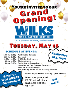 Wilks Tire & Battery Service invites you to their Open House! Going on ALL DAY Tuesday, May 16 at their new Guntersville location, 1925 Gunter Avenue. Stop by throughout the day to enter to win some amazing prizes, including a FREE set of tires, a 65" tv, and NASCAR tickets. Prizes drawn around 5:00 pm during the Open House. Here is a schedule of events: 10:00-2:00 FUN Radio remote 11:00-2:00 Lunch provided (burgers & dogs) 2:30-4:30 WQSB Radio remote 4:00-4:30 Ribbon Cutting 5:00-7:00 Open House 