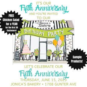 A message from your host Jonica's Bakery:

Can you believe it's been 5 years? FIVE!! We are so blessed by you, our customers, and so thankful to be here serving you daily!
Join us Thursday, June 15th, as we celebrate the Bakery's 5th Anniversary with our 5th Annual Jonica's Bakery Birthday Party!

We will be giving out FREE Chicken Salad for a YEAR to the first 30 customers so get in line early!! We open at 7am!
