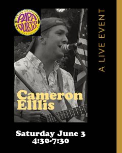 Papa Dubi's invites you to enjoy live music by Cameron Ellis this Saturday, June 3 from 4:30 - 7:30 pm. 