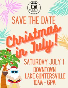 The Lake Guntersville Merchants Association invites you and your family and friends to the upcoming Christmas in July Celebration! Going on Saturday, July 1. Festivities and sales begin at 10:00 am. Summer Santa and Mrs. Clause will be downtown! There will be multiple kids' activities at Errol Allan Park through the day, including hula hoop lessons and a performance with Kohl Academy of Performing Arts; Dad Daycare activities; photo op at City Hall; music, window painting displays. Downtown Merchants will be giving away door prizes; enter to win the prize with each purchase.  More details as they post.