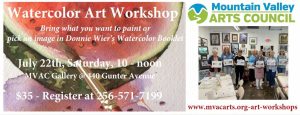 Donnie Wier's watercolor workshops have been a big hit this summer, so she's agreed to lead another one on Saturday, July 22 from 10:00 am - 12:00 pm.  You can choose your own image or pick an image from the Watercolor Booklet that you will receive. All supplies will be provided by MVAC, but if you prefer to bring your own, feel free. Refreshments will be provided, too. Cost is $35 per person. Call the MVAC Gallery at 256-571-7199 to reserve spaces for you and a friend!