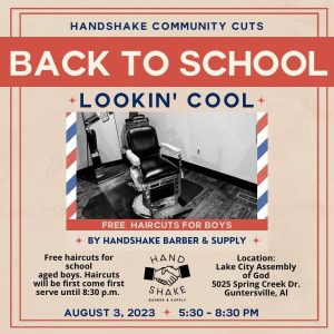 Handshake Barber & Supply is offering free haircuts for boys to get them ready for back to school! This event will be held August 3 from 5:30 - 8:30pm. Haircuts are first come, first serve. 

Location: Lake City Assembly of God, 5025 Spring Creek Drive, Guntersville