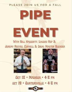 The Cigar Room Guntersville invites you to their Fall Pipe Event with Bill Haggery (Laudisi) and Jeremy Reeves (Cornell & Diehl) on Thursday, October 19. 

4-8pm. 

Bill will have lots of great Laudisi pipes from Peterson and Savinelli as well as deals on great Cornell and Diehl pipe tobaccos. Jeremy will be on hand to do a few blending demonstrations.