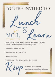 Want to learn more about Marshall County Youth Leadership Academy Programs? Make plans to join us Wednesday, August 30 from 12 - 1pm at LifePoint Coffee House, located at 700 Motley St, Albertville, AL 35950.

RSVP to Kami at mcyleadership@gmail.com.