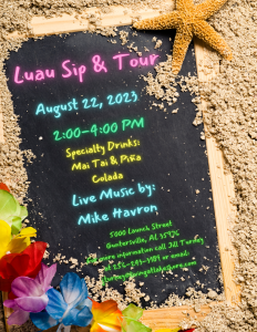 Lakeshore Senior Living invites you to their upcoming Luau-themed Sip & Tour, going on Tuesday, August 22 from 2-4pm. Includes specialty drinks and live music. Held on-property at 5000 Launch Street. For details, call 256-243-3189 or email jturney@livingatlakeshore.com.
