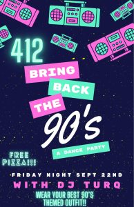 Downtown 412 invites you to a 90's themed dance party this Friday! Held September 22. Featuring DJ Turq. Wear your best 90's themed outfit. 