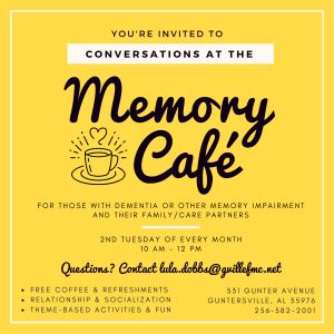 Conversations at the Memory Café is a relaxed atmosphere for those with memory loss and their care partners. This wonderful ministry is about building relationships and enjoying life. There will be refreshments, music, special guests, and monthly themes for guests to enjoy.  Best of all, it’s free!  Conversations at the Memory Café start September 12th, 10 a.m.- 12 p.m. They will meet on the 2nd Tuesday of every month at the Guntersville First Methodist Church Youth Center/531 Gunter Avenue.