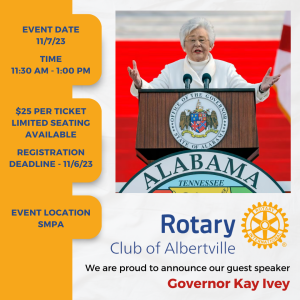Rotary Club of Albertville invites the public to their upcoming meeting featuring Governor Kay Ivey. This event will be held Tuesday, November 7 from 11:30 am - 1:00 pm at Sand Mountain Park & Amphitheater.  Seating is limited; $25 per ticket. Registration is required. To register, click here:  https://www.eventbrite.com/e/rotary-club-of-albertville-welcomes-governor-kay-ivey-tickets-735473419797?aff=oddtdtcreator