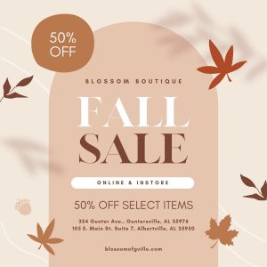 Blossom Boutique invites you to shop all their fall merchandise, now 50% OFF In stores @ Albertville & Guntersville + online under the “FALL SALE” tab