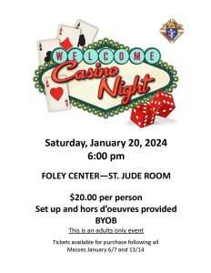 St. William Catholic Church invites you to a fun Casino Night-themed evening (for adults only) on Saturday, January 20 at 6:00 pm. Held in the Foley Center. 

$20 per person, includes hors d'oeuvres. BYOB. Tickets available after mass on January 13/14. 

For details, contact St. William Catholic Church at (256) 582-4245