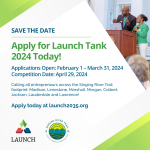 The Singing River Trail's Launch Tank Competition offers cash prizes as well as coaching support and other opportunities for local businesses.  This year's competition will be held Monday, April 29 from 10:00 am - 12:00 pm at the US Space & Rocket Center.  Applications open Thursday, February 1 and close March 31. Click here for more details: https://launch2035.org/entrepreneurship/ (link activates February 1)