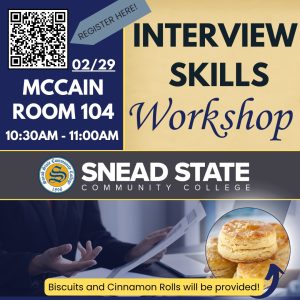 Snead State's Interview Skills Workshop on Thursday, February 29, will discuss how to strengthen your interview skills! During this event, Snead's career coach, Chandler Tarvin, will assist you in preparing for any important interview. Biscuits and cinnamon rolls will be available to students that attend! 10:30 - 11:00 am in McCain Room 104.