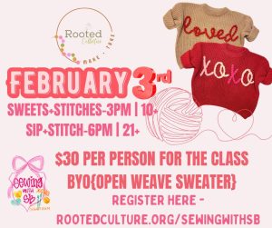 T W O events O N E day!
Mamas start your day with a stroll through Bakers On Main , grab a bite at Cafe 336 and create your V-Day wishlist while your little love learns to stitch with sb’s art room!
Then come meet your girl tribe for Sip + Sweets 
At 6pm!
REGISTER NOW!
rootedculture.org/sewingwithsb