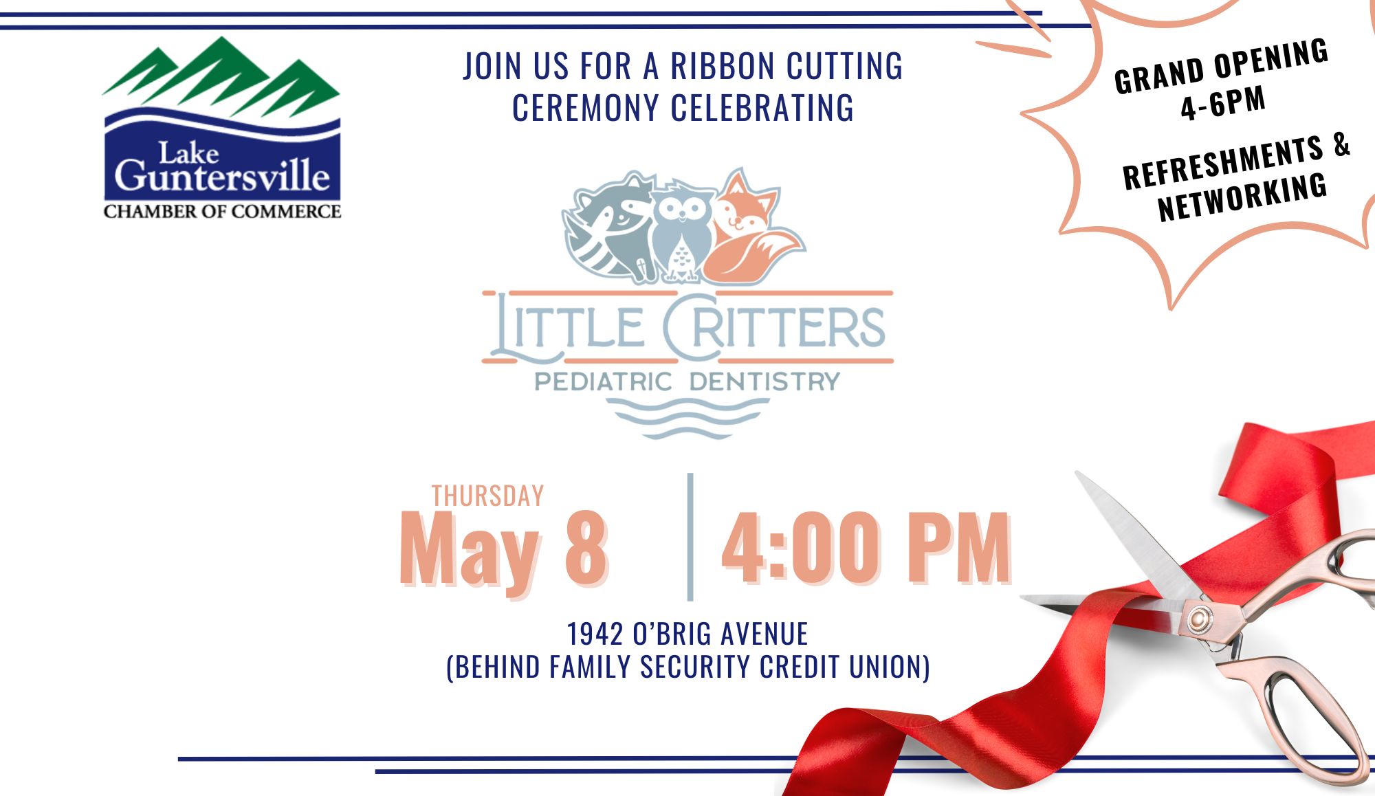 Ribbon Cutting & New Location Grand Opening - Little Critters Pediatric Dentistry
DATE: Thursday, May 8
TIME: 4:00 pm
LOCATION: Little Critters Pediatric Dentistry's NEW office, 1942 O'Brig Avenue, Guntersville

DETAILS: The more, the merrier! Help us celebrate the Grand Opening of Little Critters Pediatric Dentistry's new office at 1942 O'Brig Avenue (behind Family Security Credit Union) with a ribbon cutting ceremony at 4:00pm. Enjoy refreshments and networking from 4-6pm.