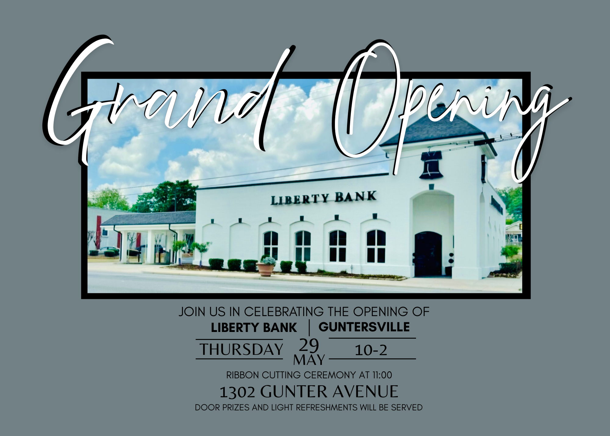 Grand Opening & Ribbon Cutting - Liberty Bank
DATE: Thursday, May 29
TIME: 10am - 2pm
LOCATION: Liberty Bank, 1302 Gunter Ave
DETAILS: Join us for Grand Opening festivities and a ribbon cutting celebrating Liberty Bank's new location in Guntersville! Ribbon Cutting ceremony will be held at 11:00 am. Grand Opening runs 10am - 2pm; enjoy refreshments and enter to win door prizes. 